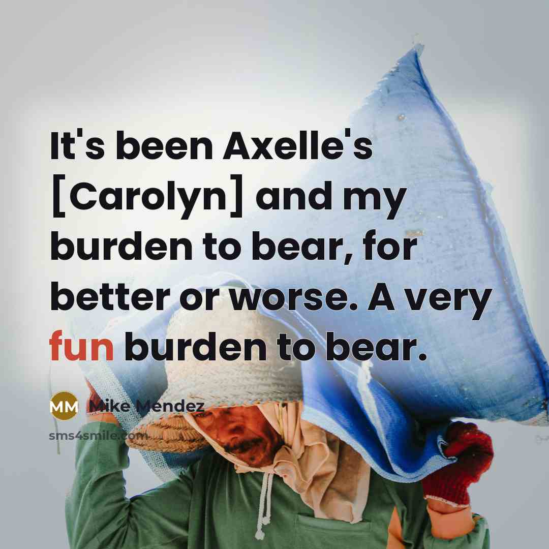 “It's been Axelle's [Carolyn] and my burden to bear, for…” quote by Mike Mendez