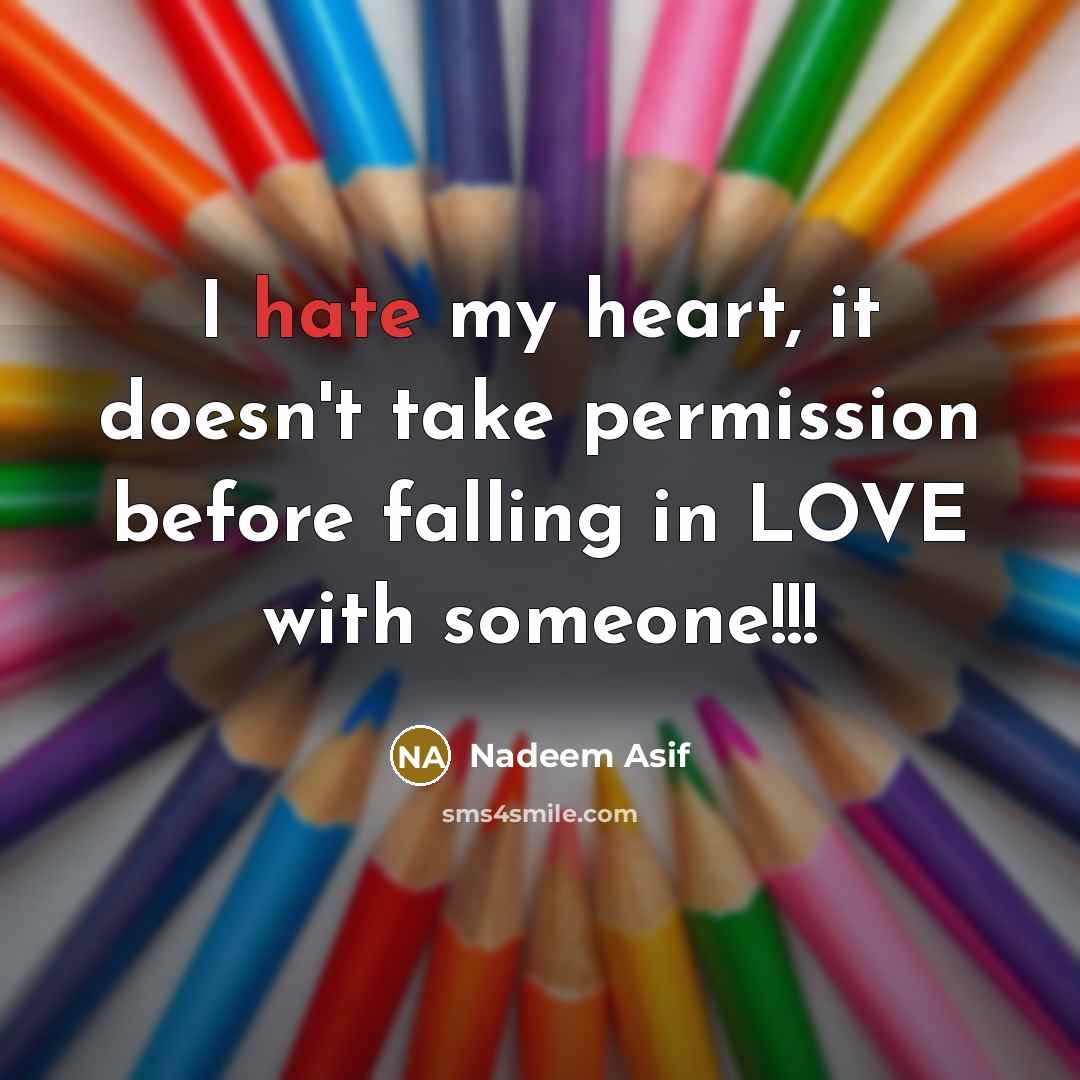 “I hate my heart, it doesn't take permission before falling…” quote by Nadeem Asif