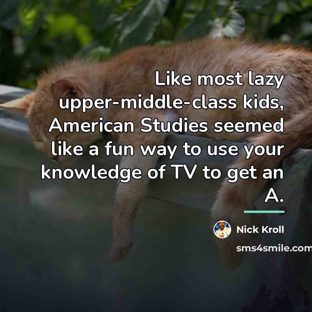 “Like most lazy upper-middle-class kids, American Studies seemed like a…” quote by Nick Kroll