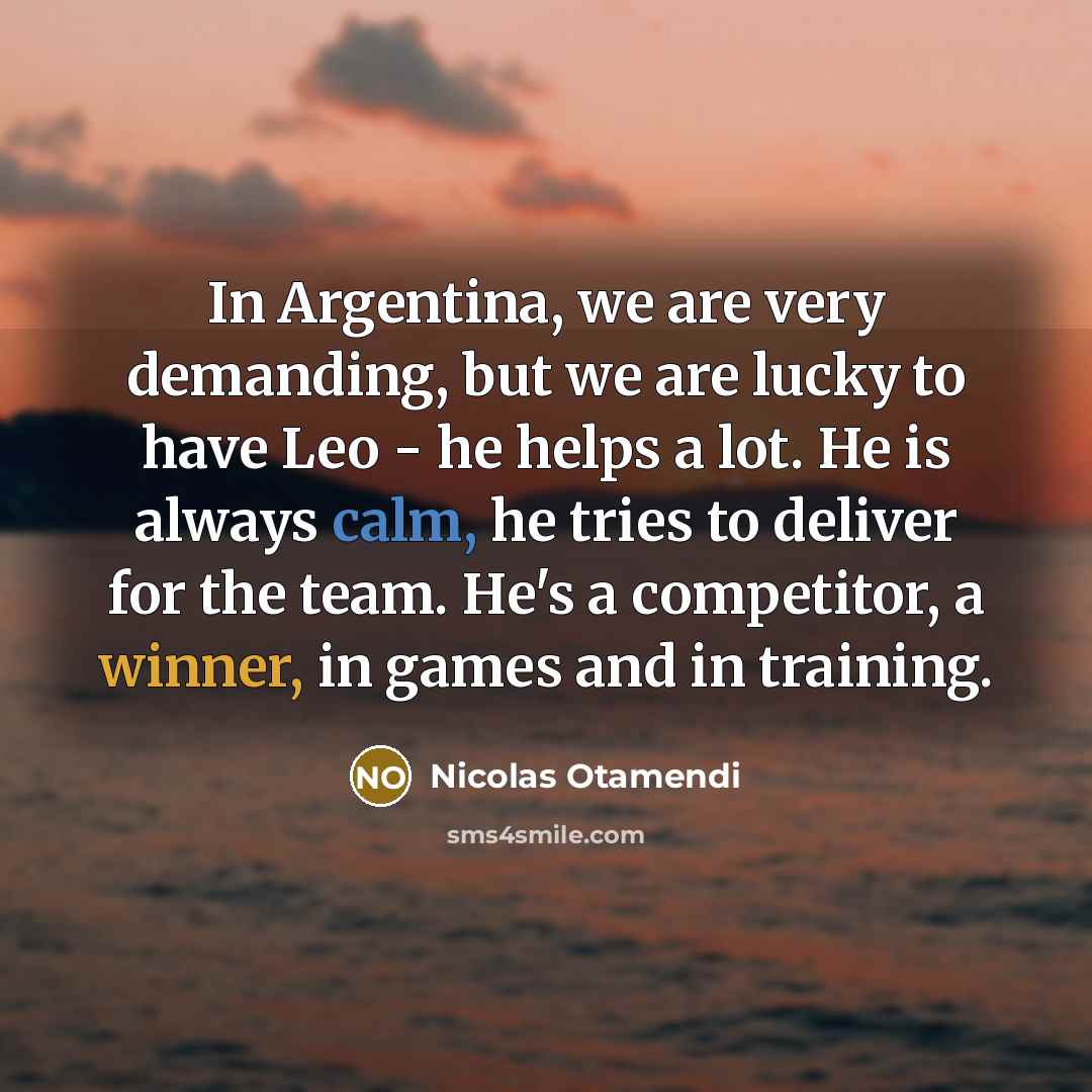 “In Argentina, we are very demanding, but we are lucky…” quote by Nicolas Otamendi