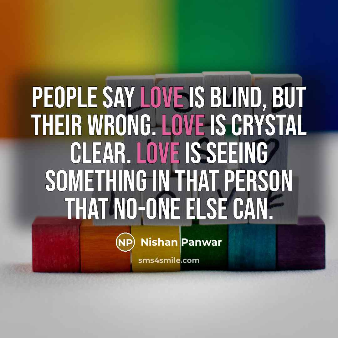 “People say love is blind, but their wrong. Love is…” quote by Nishan Panwar