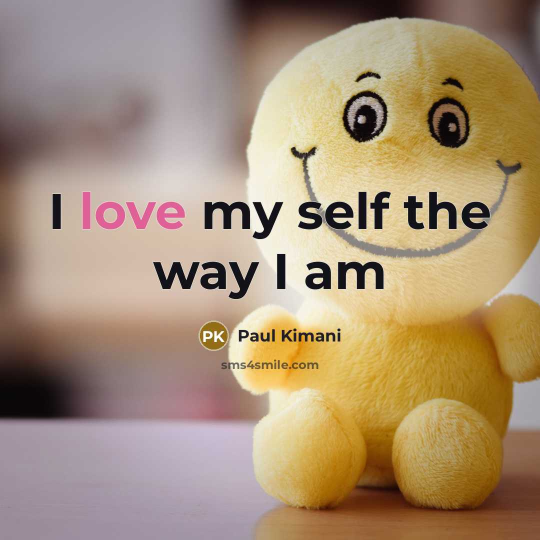 “I love my self the way I am…” quote by Paul Kimani