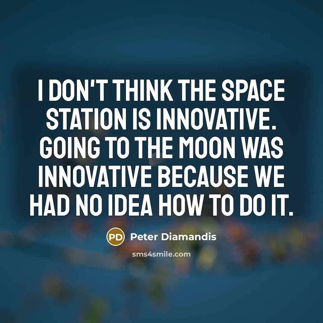 “I don't think the space station is innovative. Going to…” quote by Peter Diamandis