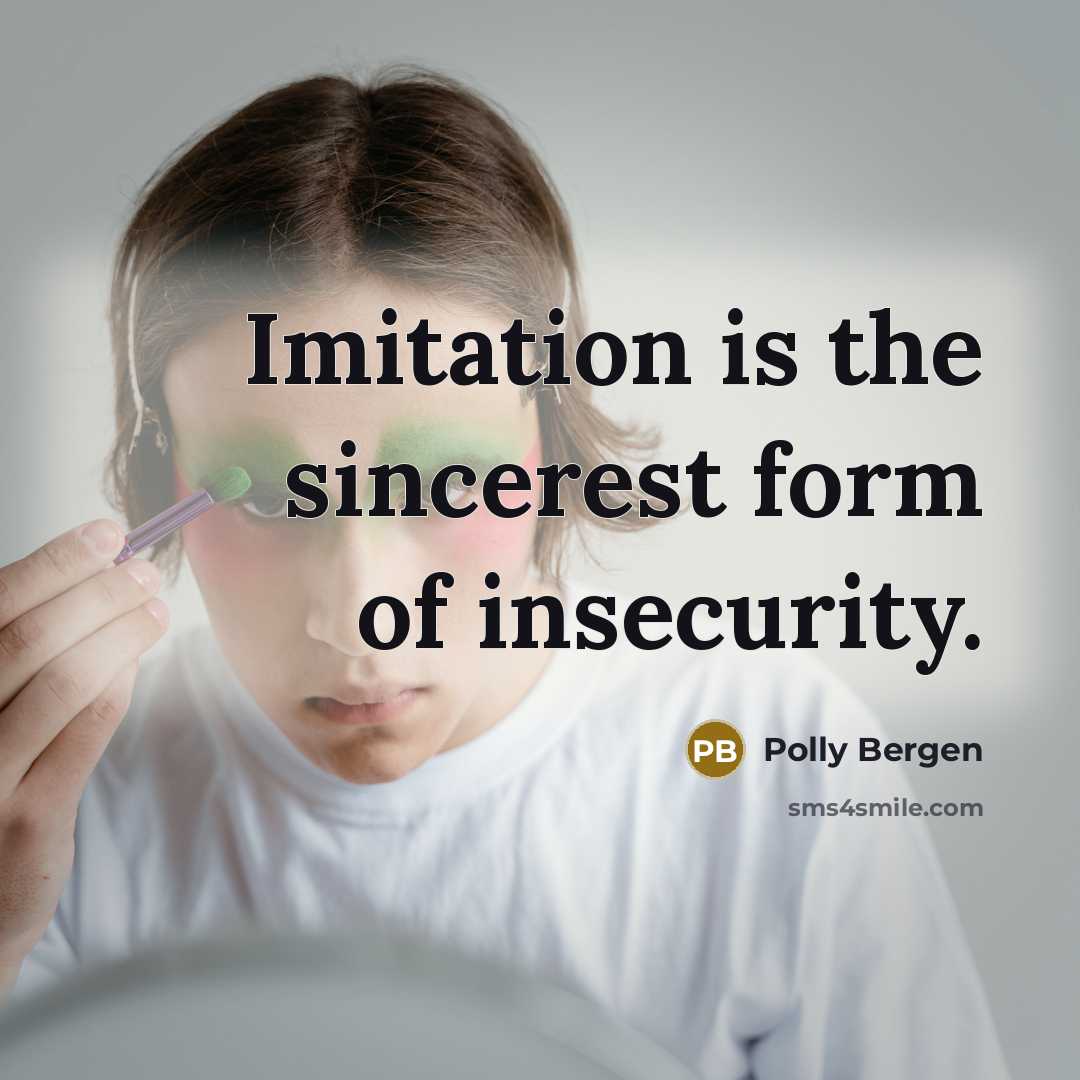 “Imitation is the sincerest form of insecurity.…” quote by Polly Bergen