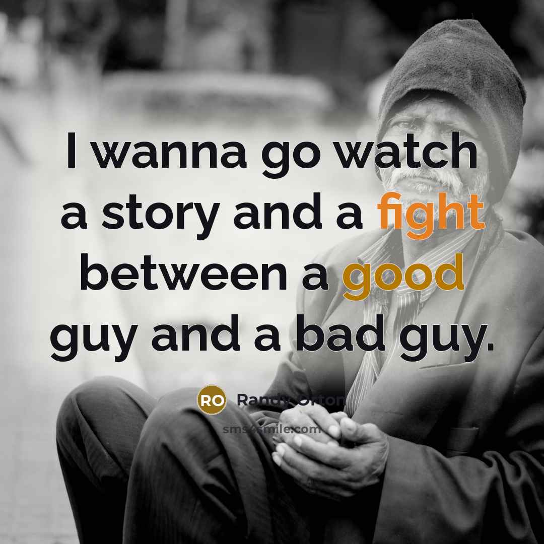 “I wanna go watch a story and a fight between…” quote by Randy Orton