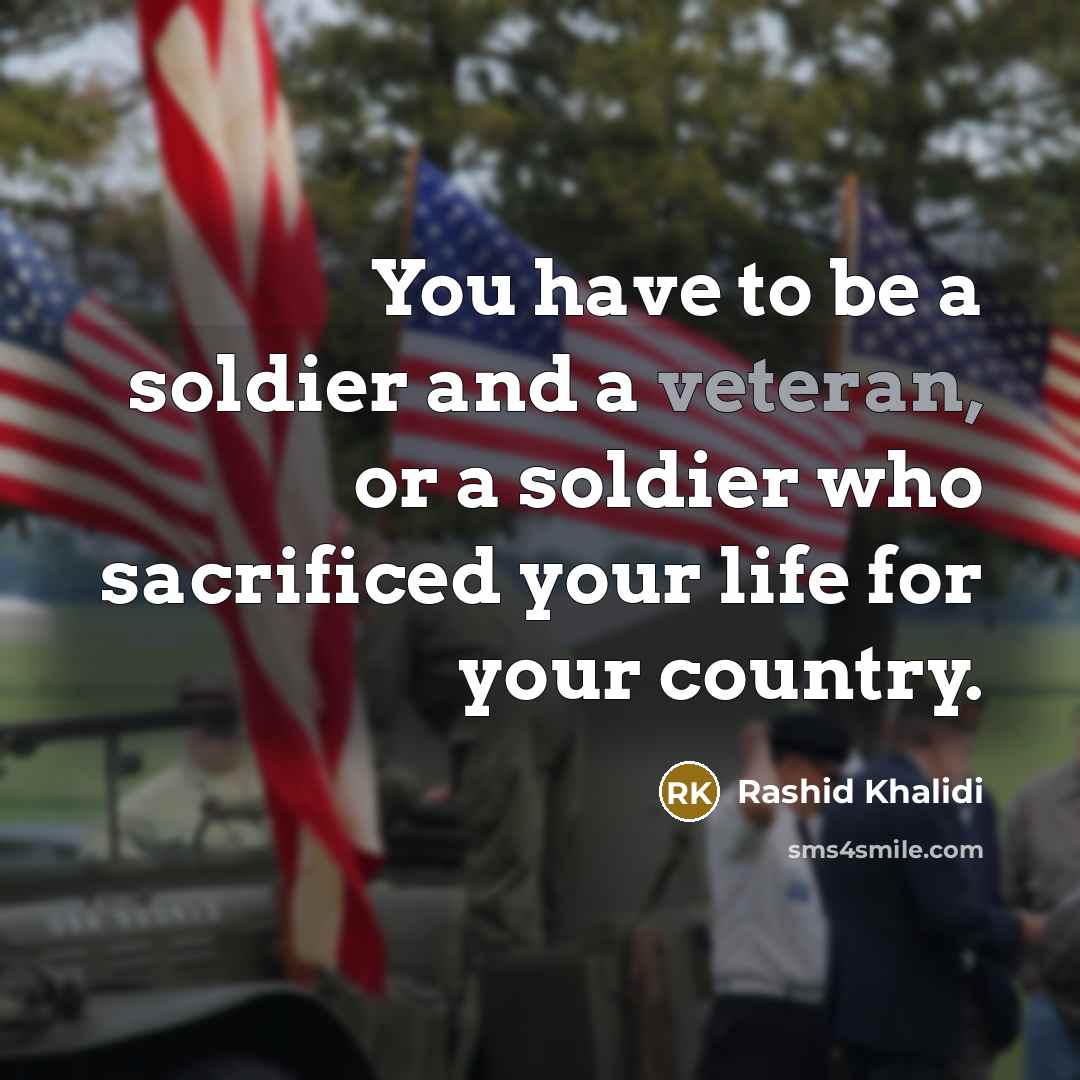 “You have to be a soldier and a veteran, or…” quote by Rashid Khalidi