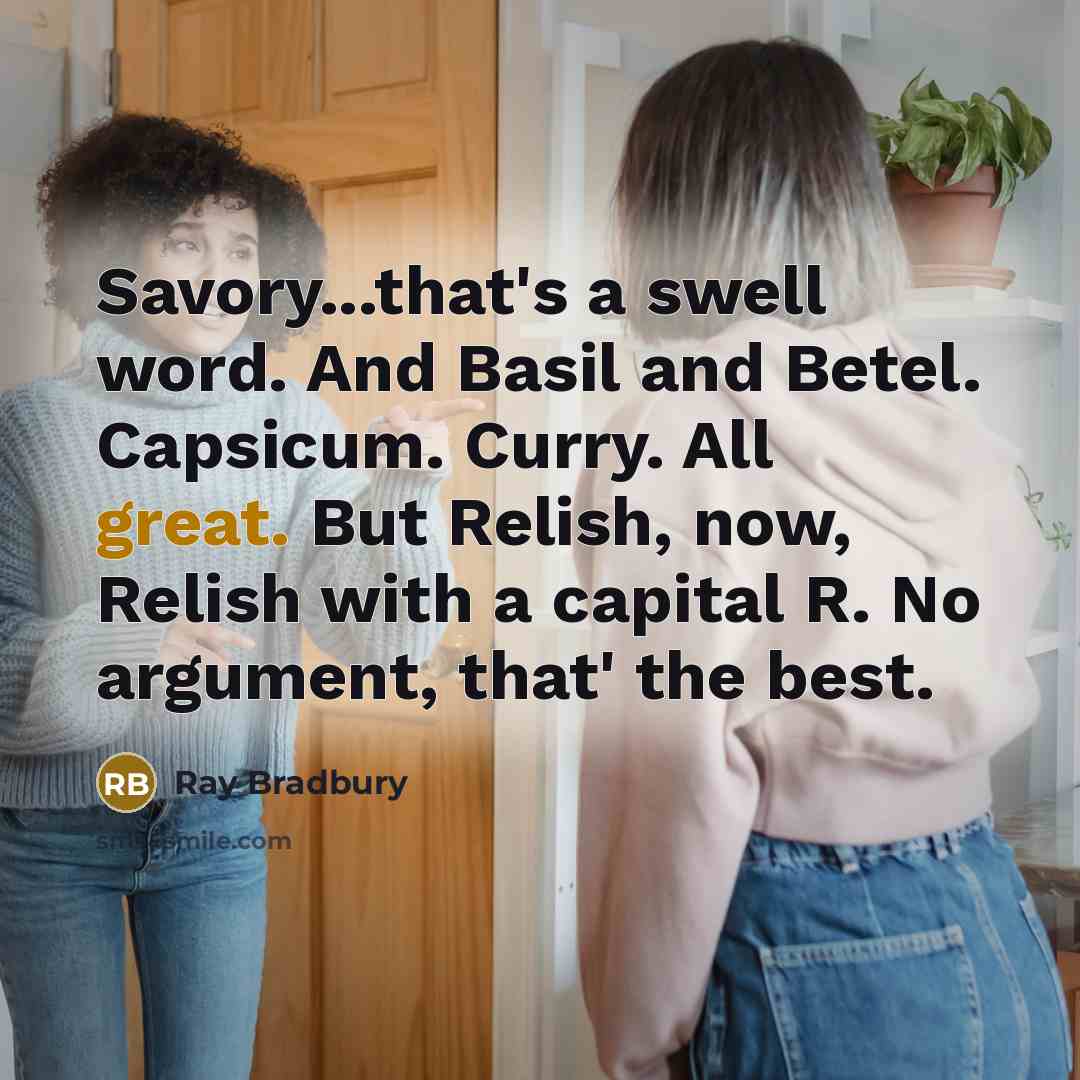 “Savory...that's a swell word. And Basil and Betel. Capsicum. Curry.…” quote by Ray Bradbury