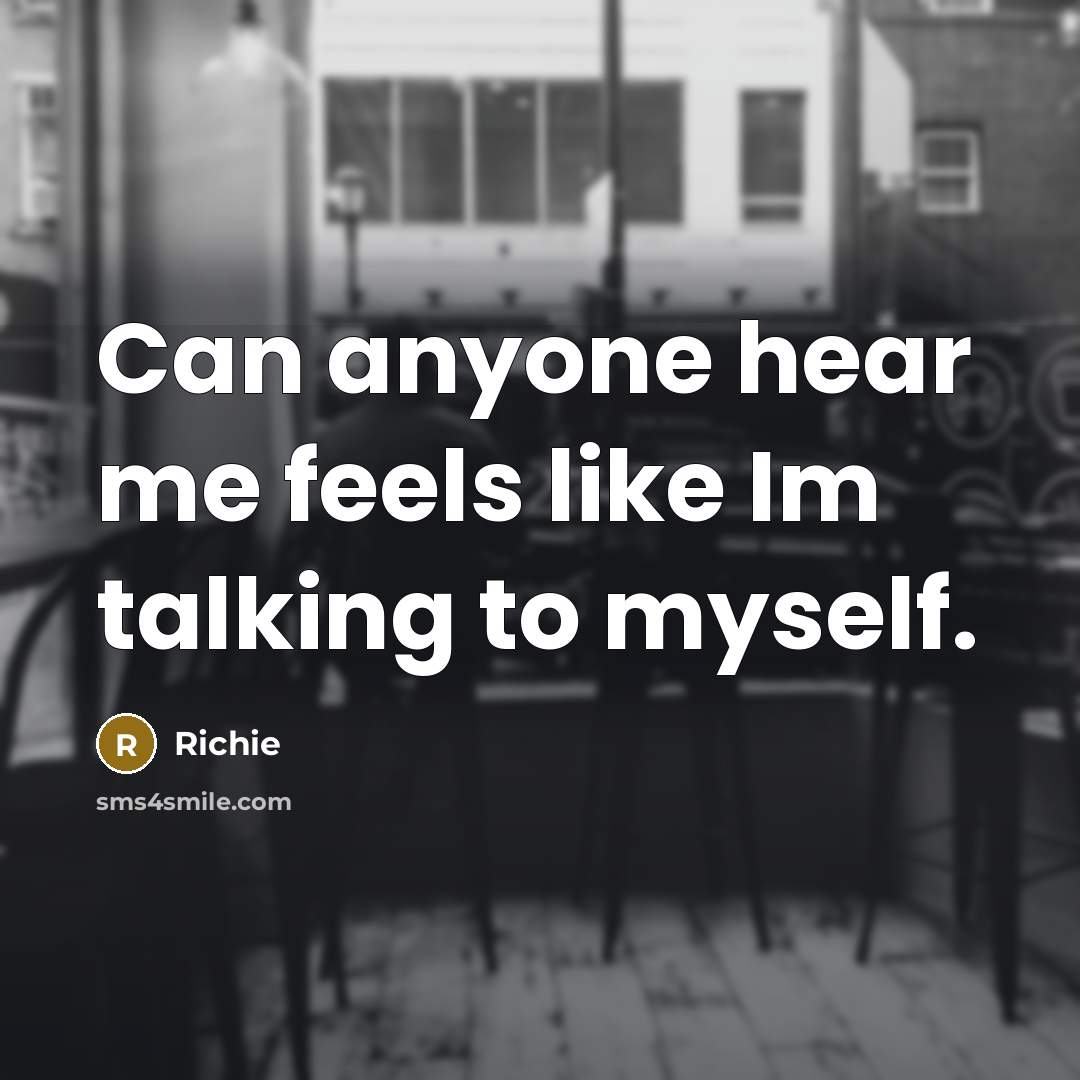“Can anyone hear me feels like Im talking to myself.” quote by Richie