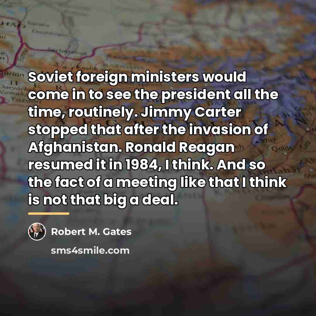 “Soviet foreign ministers would come in to see the president…” quote by Robert M. Gates