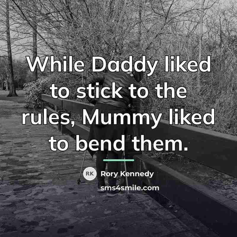 “While Daddy liked to stick to the rules, Mummy liked…” quote by Rory Kennedy