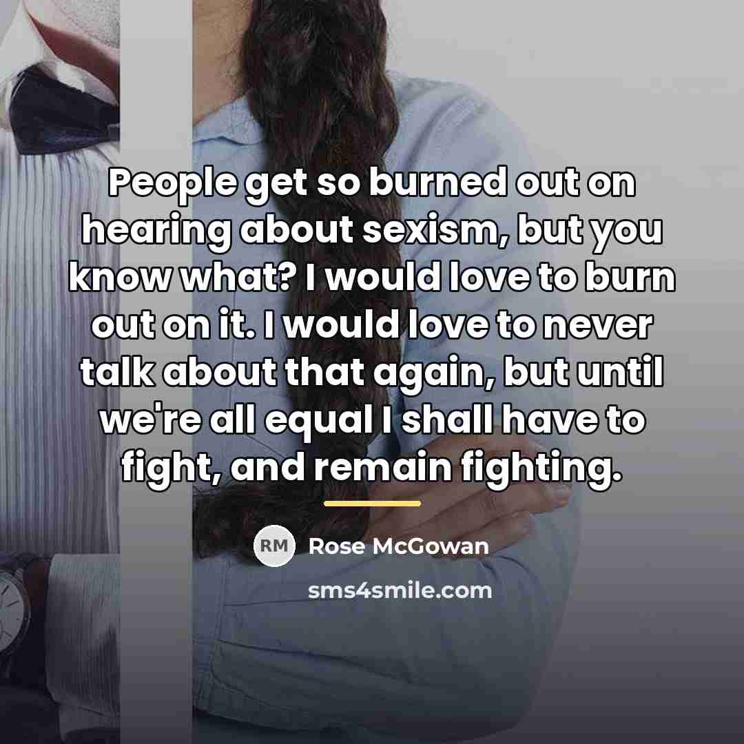 “People get so burned out on hearing about sexism, but…” quote by Rose McGowan