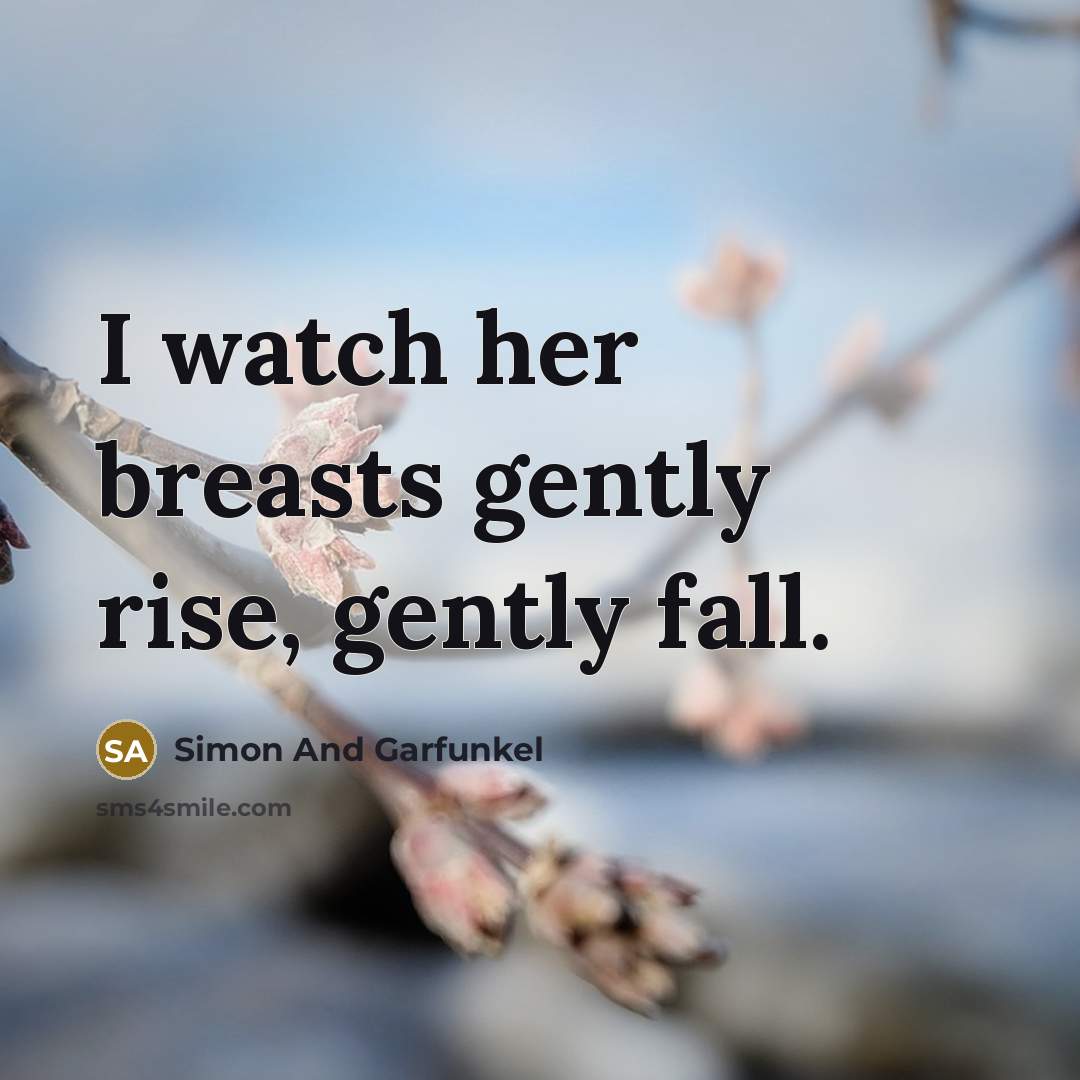 “I watch her breasts gently rise, gently fall.…” quote by Simon And Garfunkel