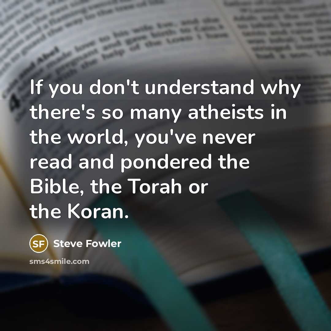 “If you don't understand why there's so many atheists in…” quote by Steve Fowler