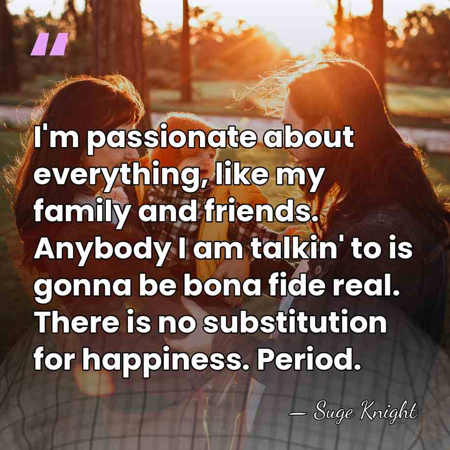 I'm passionate about everything, like my family and friends. Anybody I am&hellip; - Suge Knight