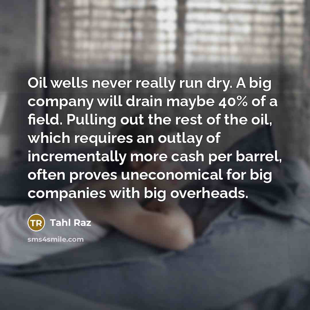 “Oil wells never really run dry. A big company will…” quote by Tahl Raz