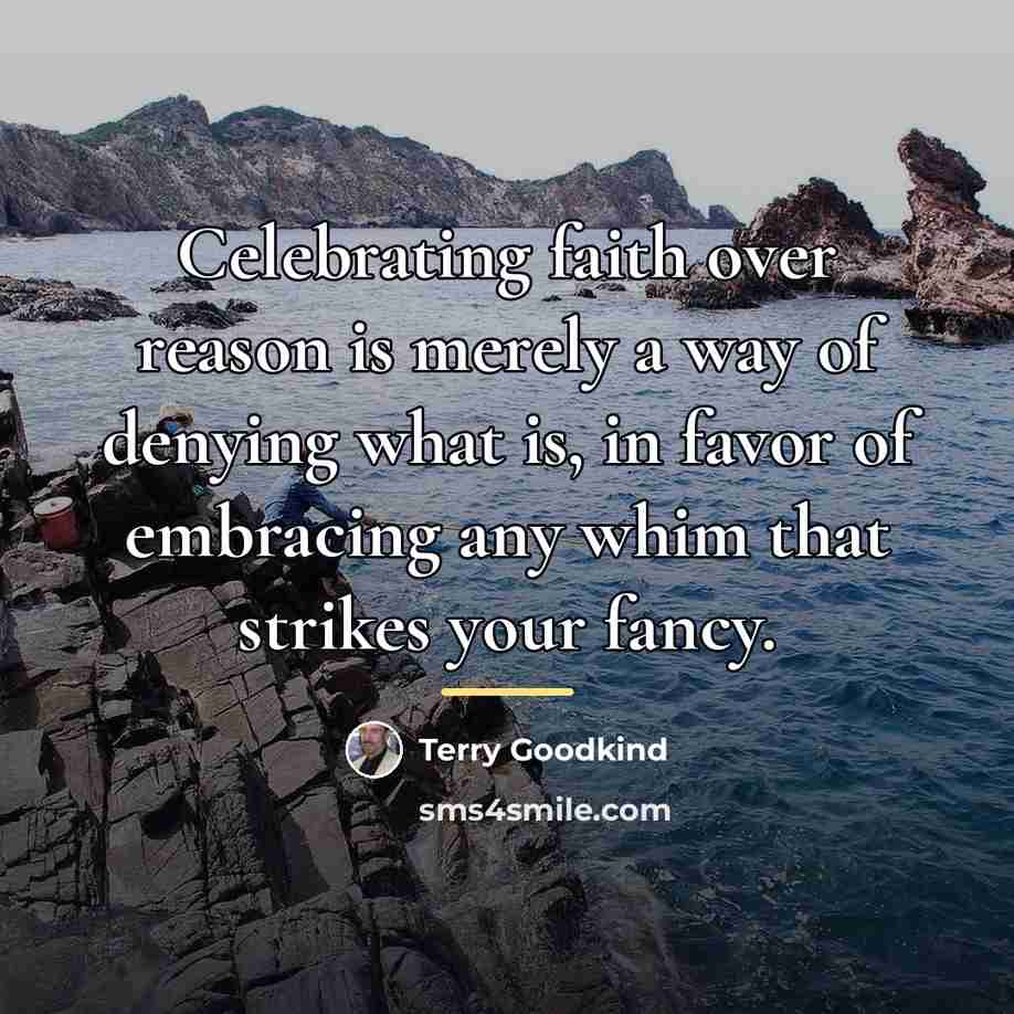 “Celebrating faith over reason is merely a way of denying…” quote by Terry Goodkind