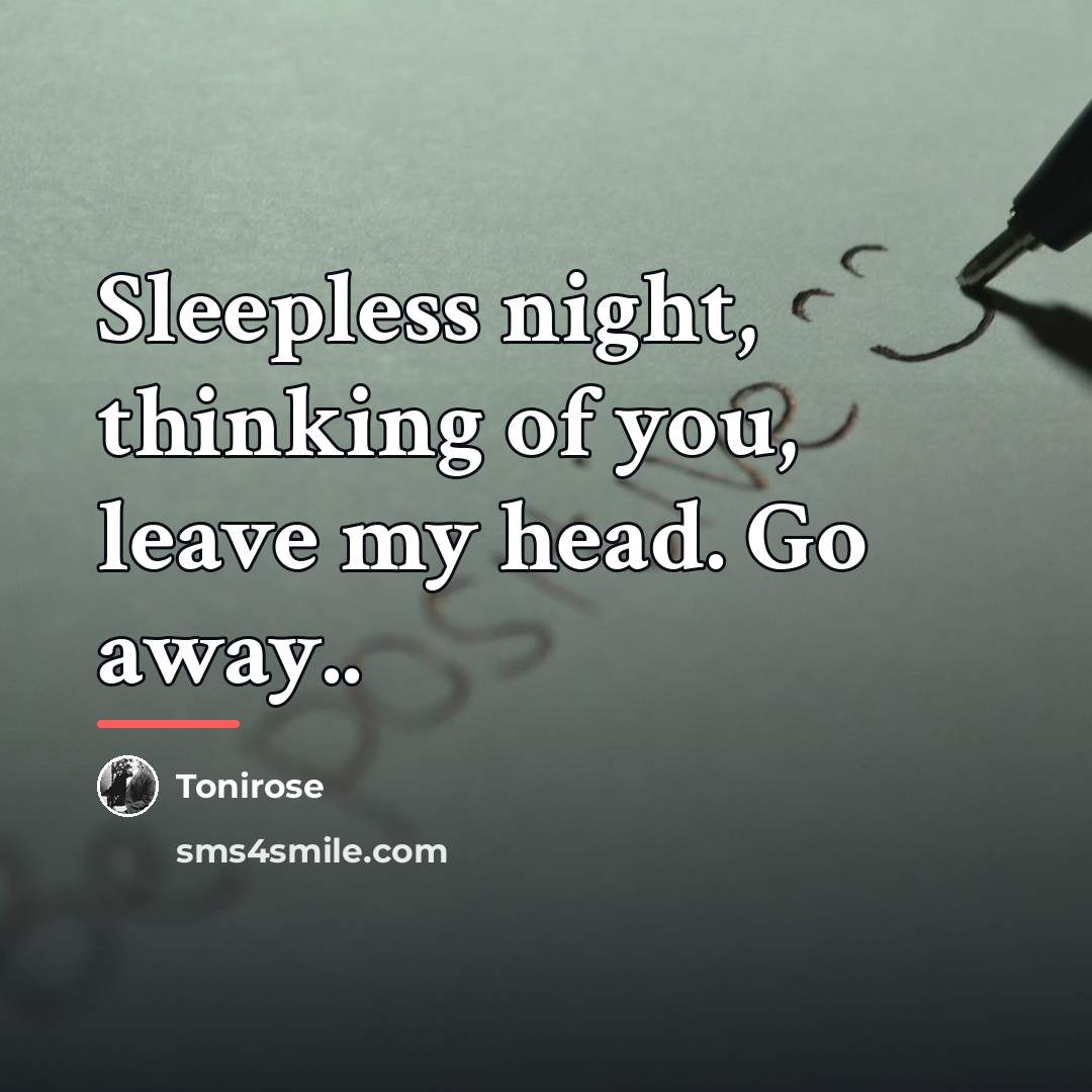 “Sleepless night, thinking of you, leave my head. Go away..…” quote by Tonirose