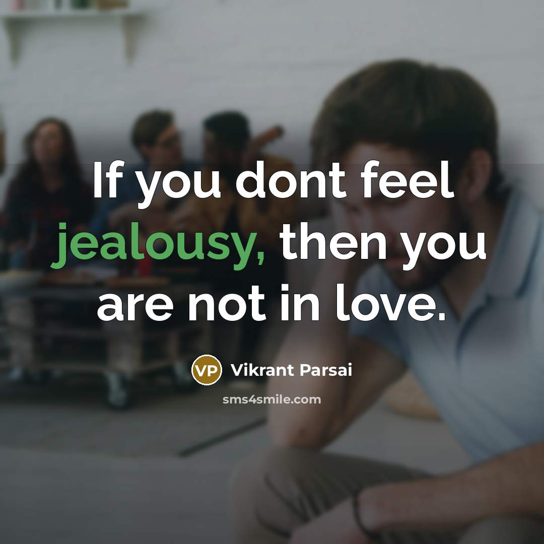 “If you dont feel jealousy, then you are not in…” quote by Vikrant Parsai