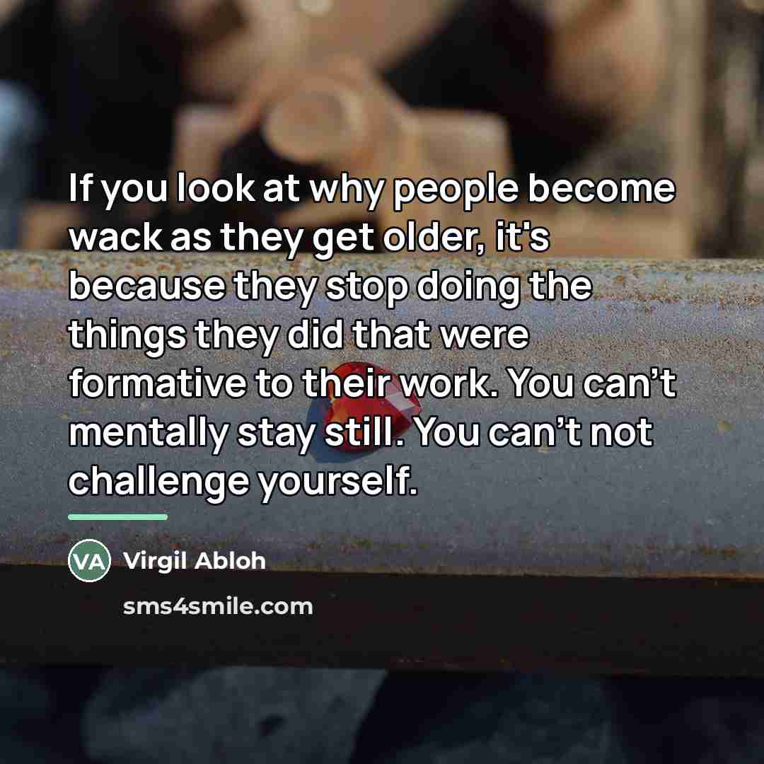 “If you look at why people become wack as they…” quote by Virgil Abloh