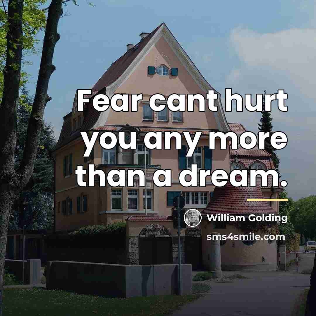 “Fear cant hurt you any more than a dream.…” quote by William Golding