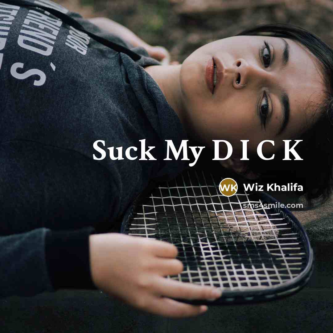 “Suck My D I C K…” quote by Wiz Khalifa