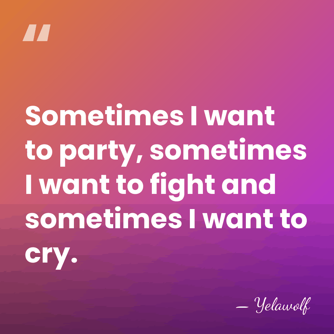 Sometimes I want to party, sometimes I want to fight and sometimes&hellip; - Yelawolf