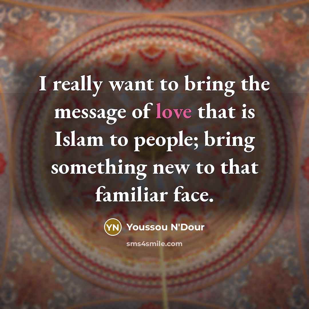“I really want to bring the message of love that…” quote by Youssou N'Dour