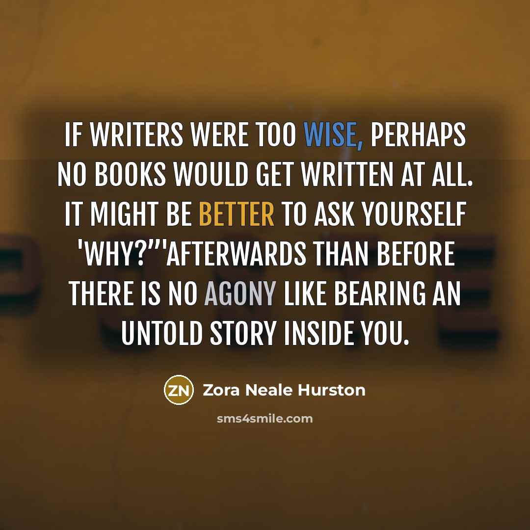 “If writers were too wise, perhaps no books would get…” quote by Zora Neale Hurston
