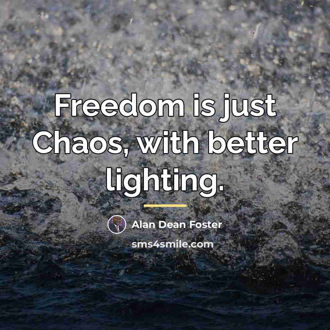 “Freedom is just Chaos, with better lighting.…” quote by Alan Dean Foster