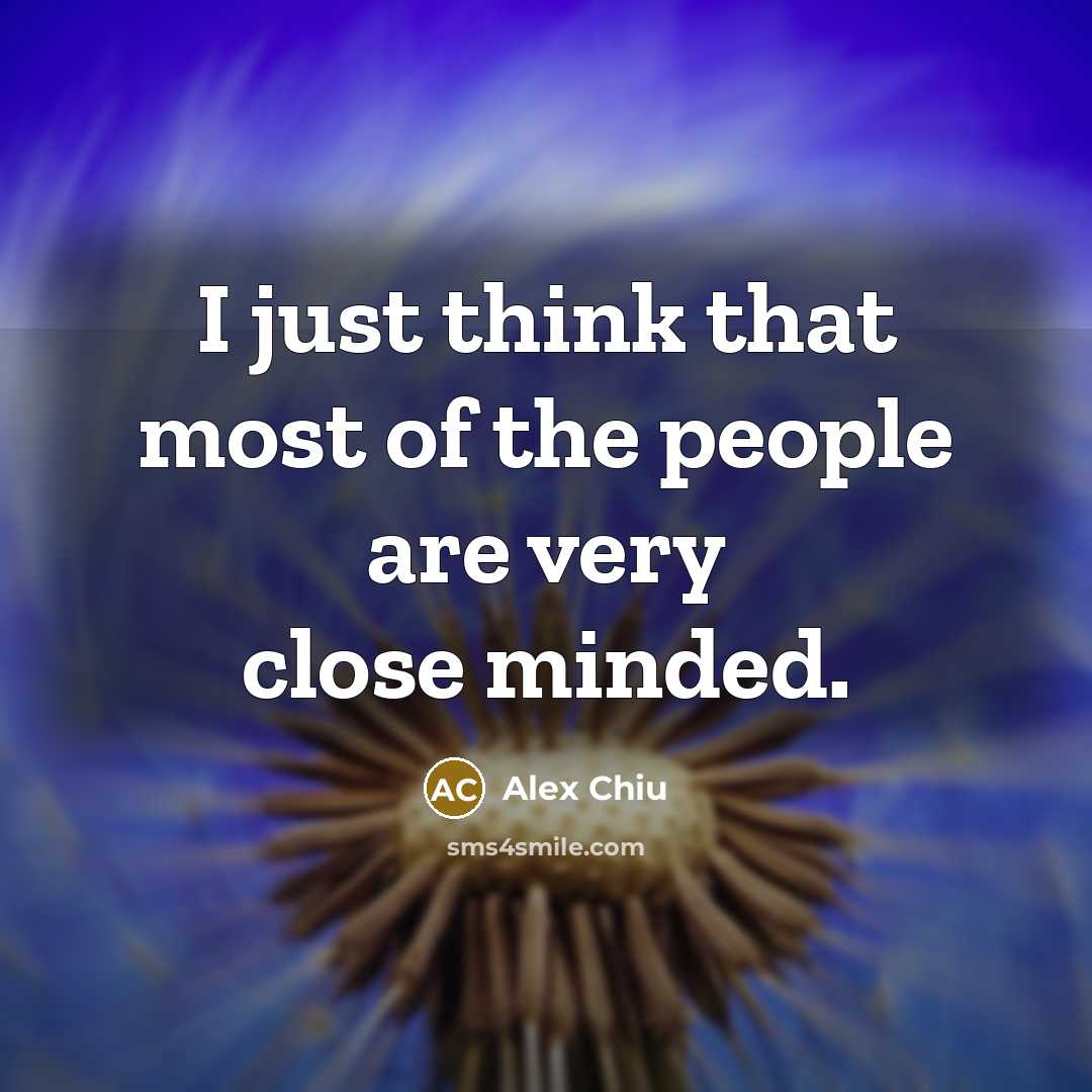 “I just think that most of the people are very…” quote by Alex Chiu