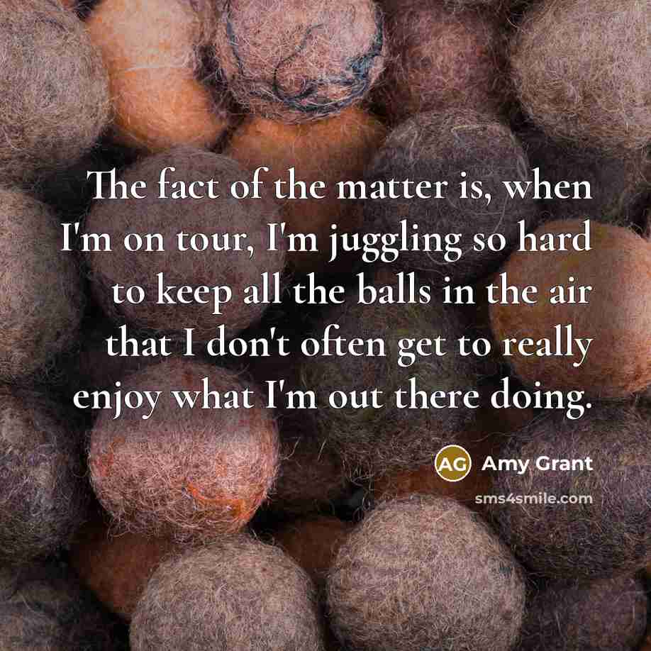 “The fact of the matter is, when I'm on tour,…” quote by Amy Grant