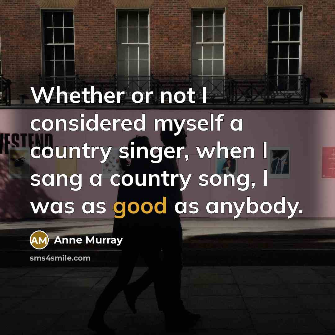 “Whether or not I considered myself a country singer, when…” quote by Anne Murray