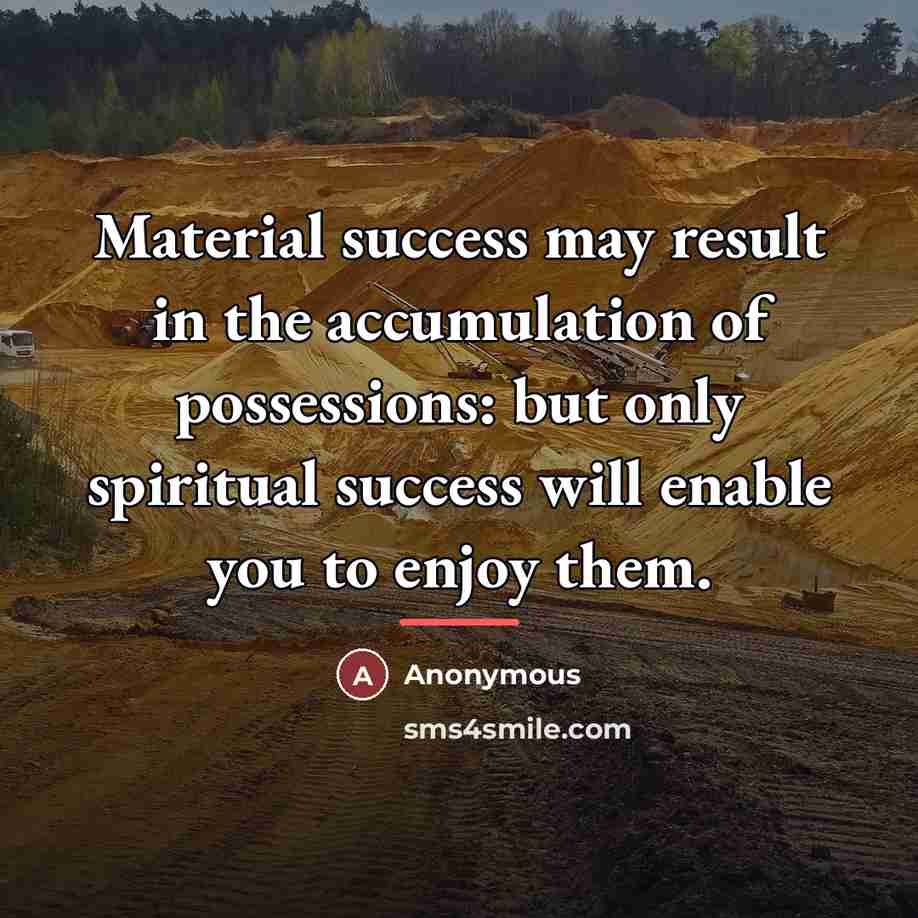 “Material success may result in the accumulation of possessions: but…” quote by Anonymous