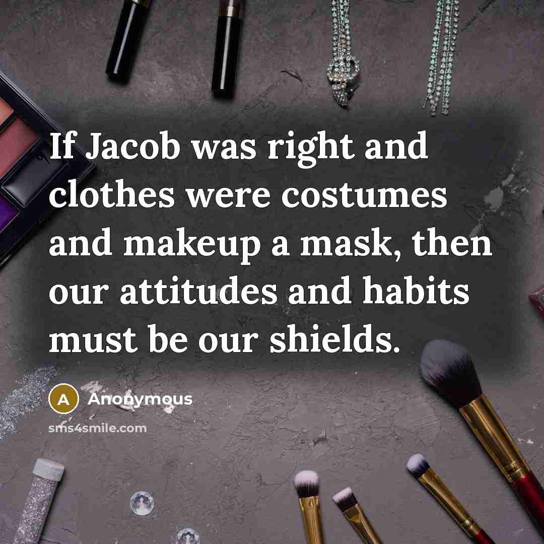 “If Jacob was right and clothes were costumes and makeup…” quote by Anonymous