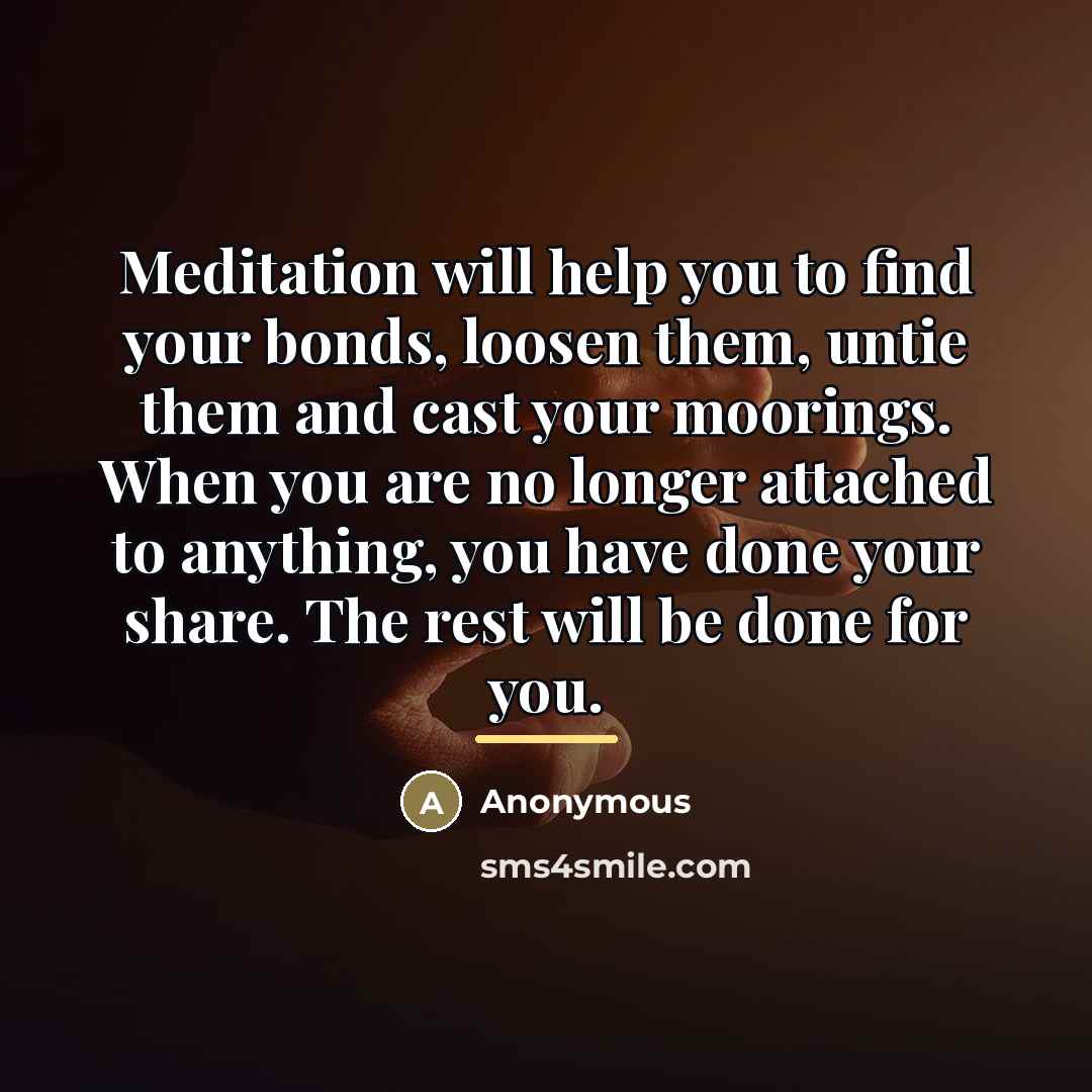 “Meditation will help you to find your bonds, loosen them,…” quote by Anonymous