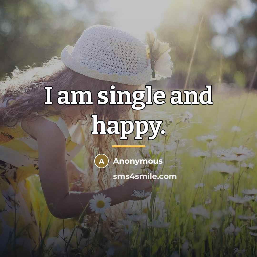 “I am single and happy.…” quote by Anonymous