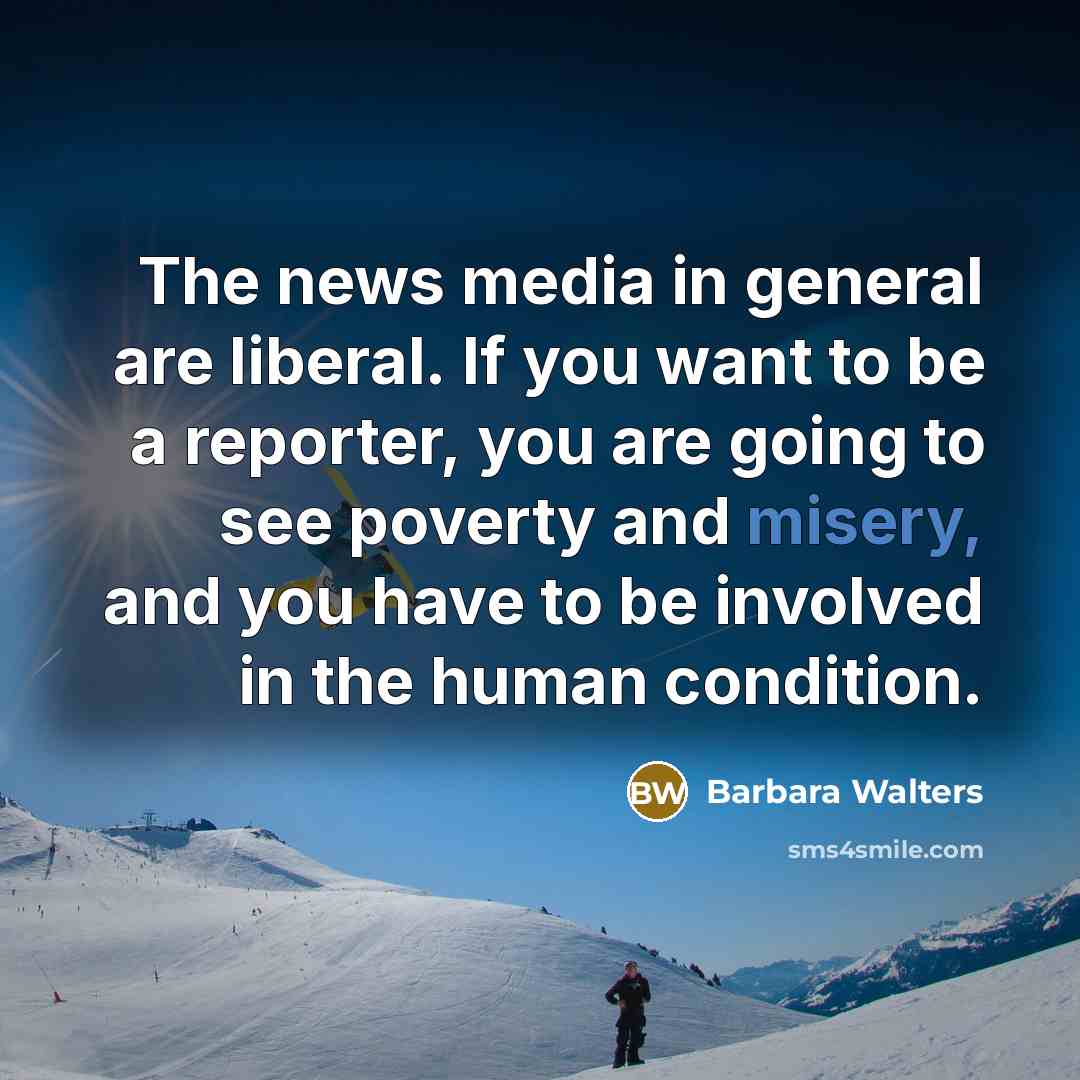 “The news media in general are liberal. If you want…” quote by Barbara Walters