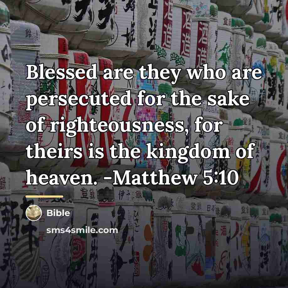 “Blessed are they who are persecuted for the sake of…” quote by Bible