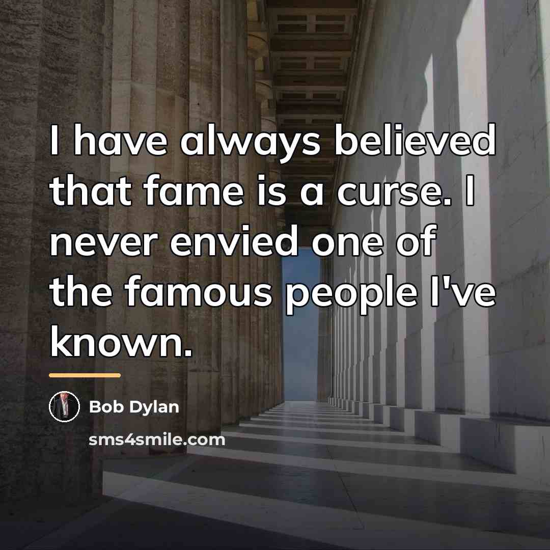 “I have always believed that fame is a curse. I…” quote by Bob Dylan