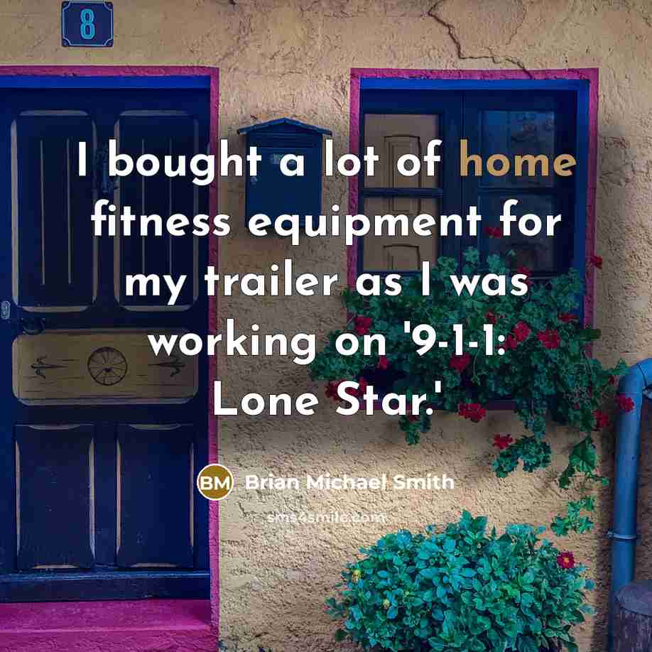“I bought a lot of home fitness equipment for my…” quote by Brian Michael Smith