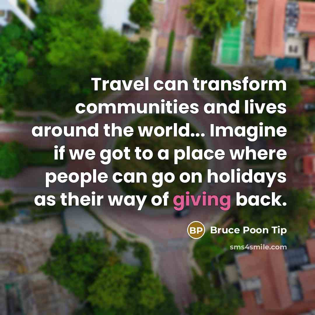 “Travel can transform communities and lives around the world... Imagine…” quote by Bruce Poon Tip