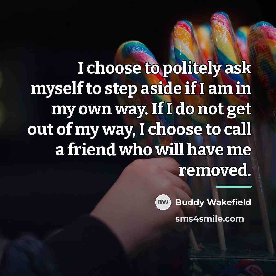 “I choose to politely ask myself to step aside if…” quote by Buddy Wakefield