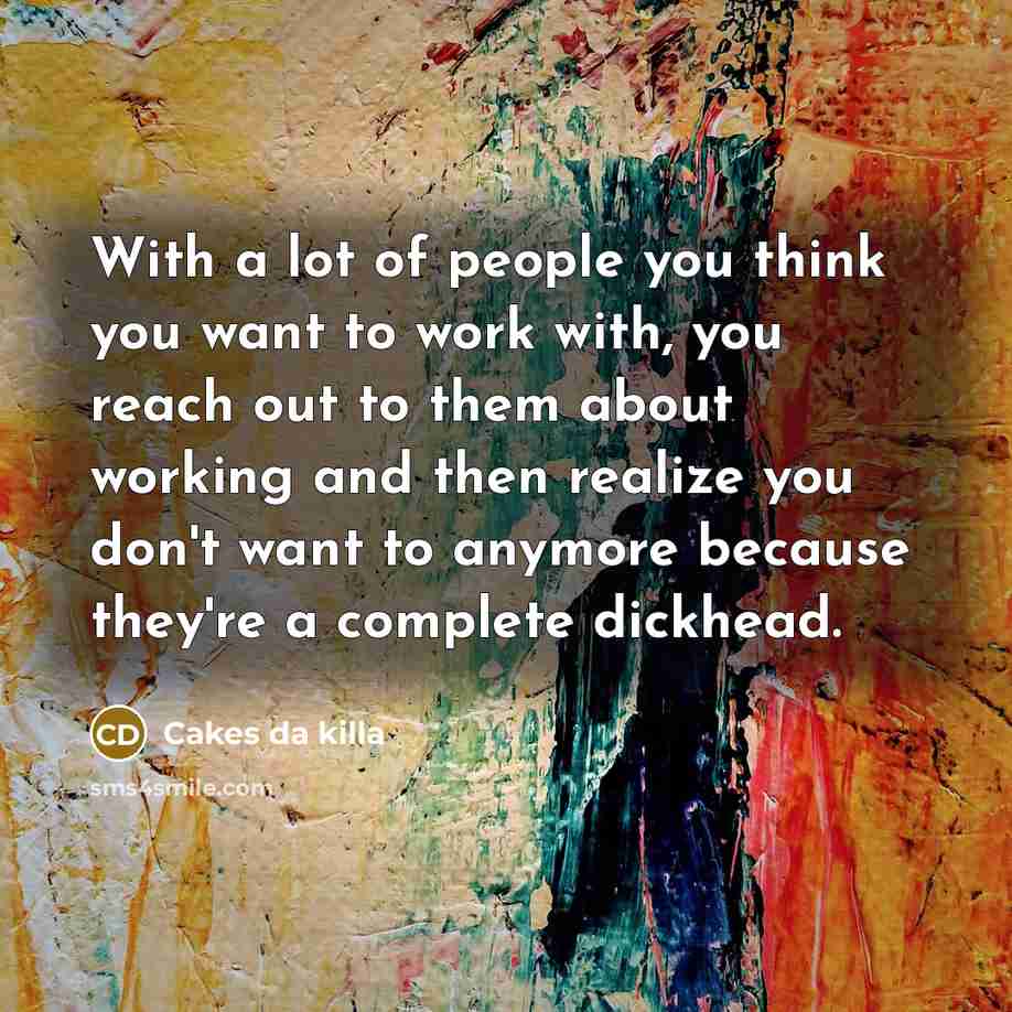 “With a lot of people you think you want to…” quote by Cakes da killa