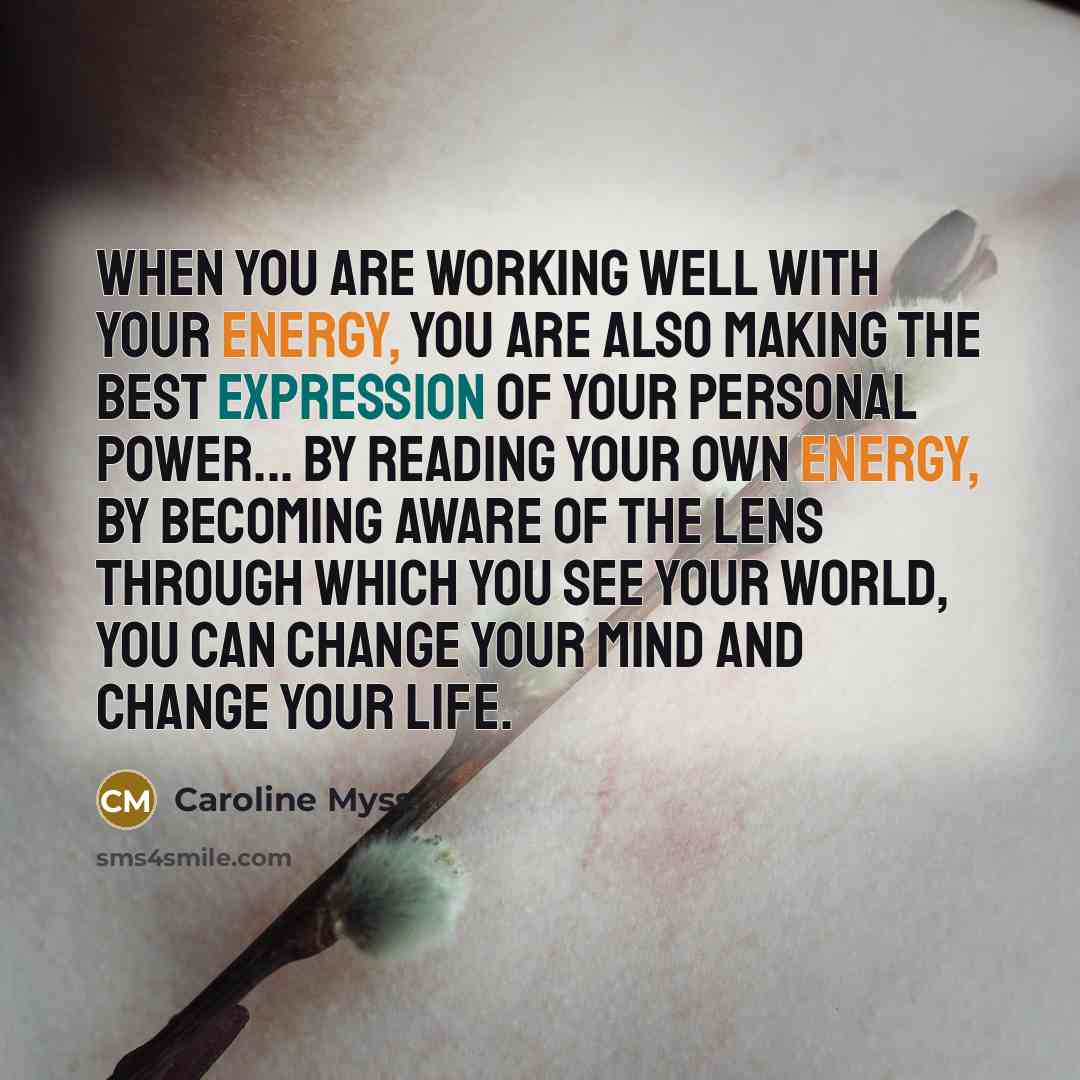 “When you are working well with your energy, you are…” quote by Caroline Myss