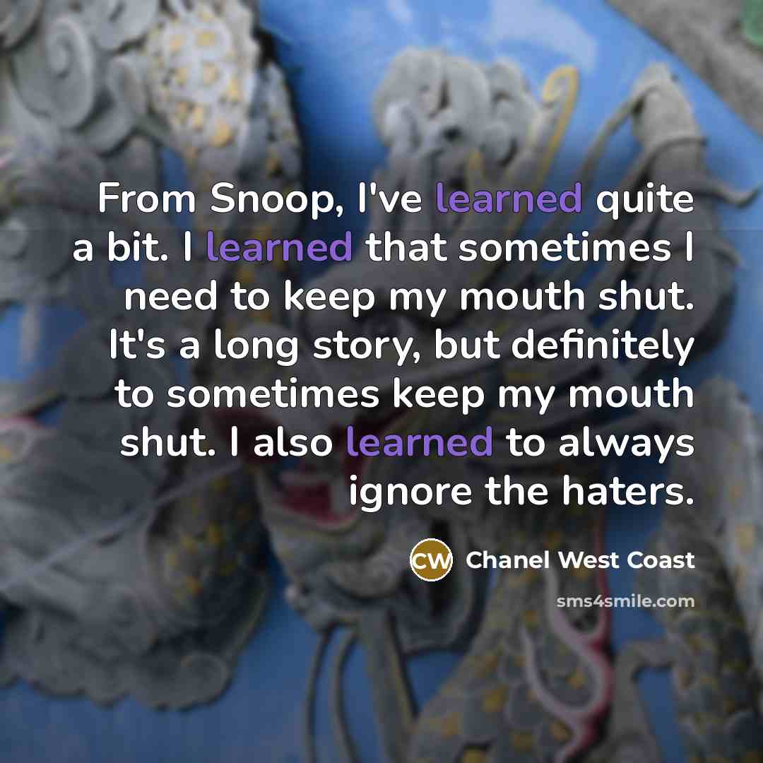 “From Snoop, I've learned quite a bit. I learned that…” quote by Chanel West Coast