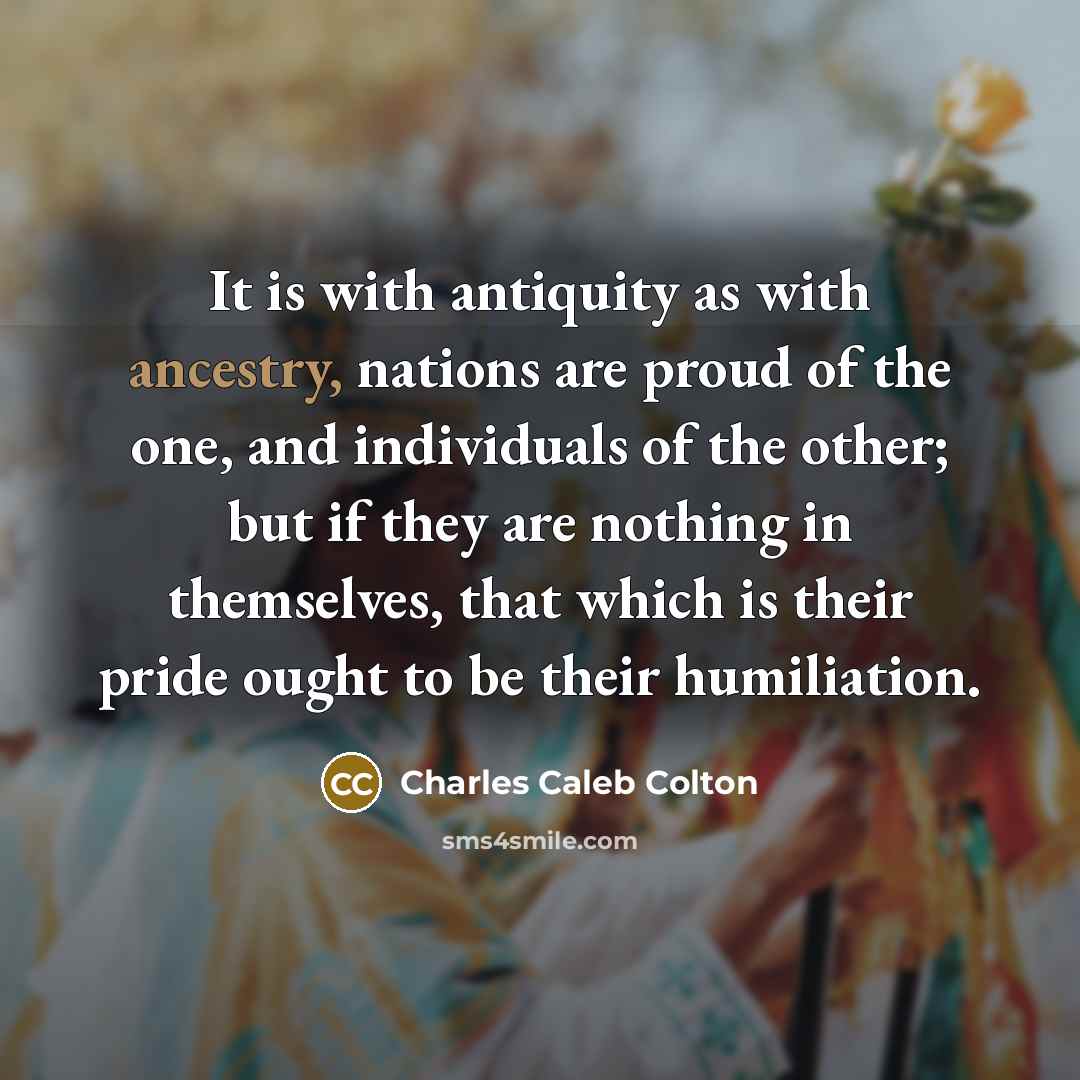 “It is with antiquity as with ancestry, nations are proud…” quote by Charles Caleb Colton