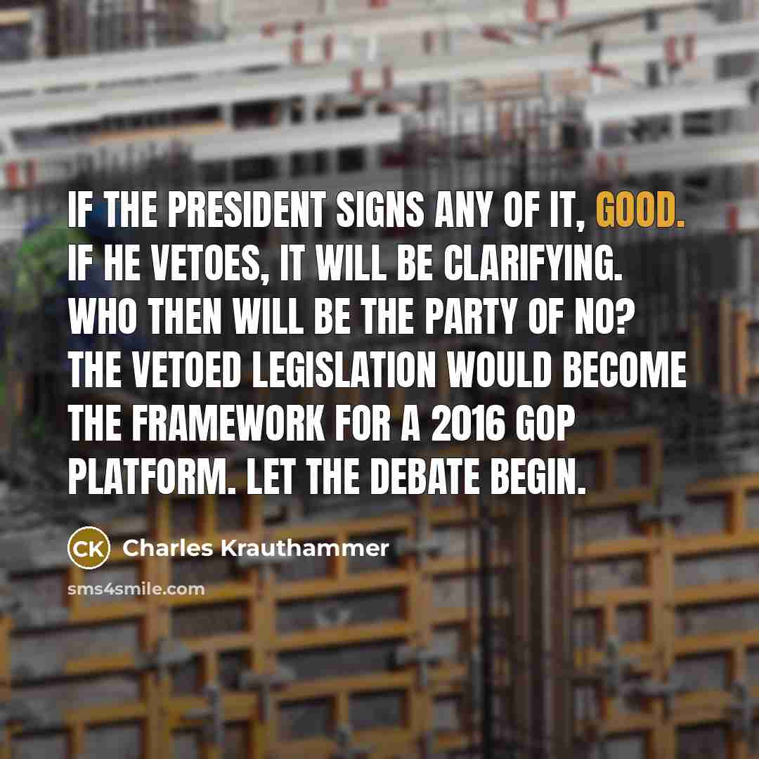 “If the president signs any of it, good. If he…” quote by Charles Krauthammer