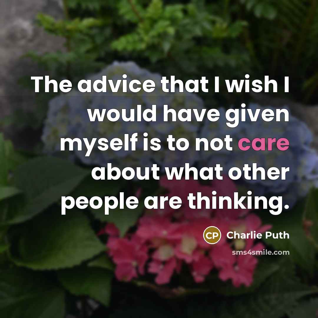 “The advice that I wish I would have given myself…” quote by Charlie Puth