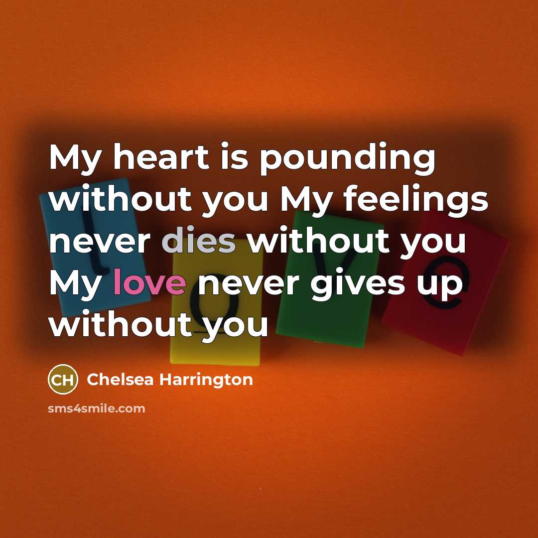 “My heart is pounding without you My feelings never dies…” quote by Chelsea Harrington