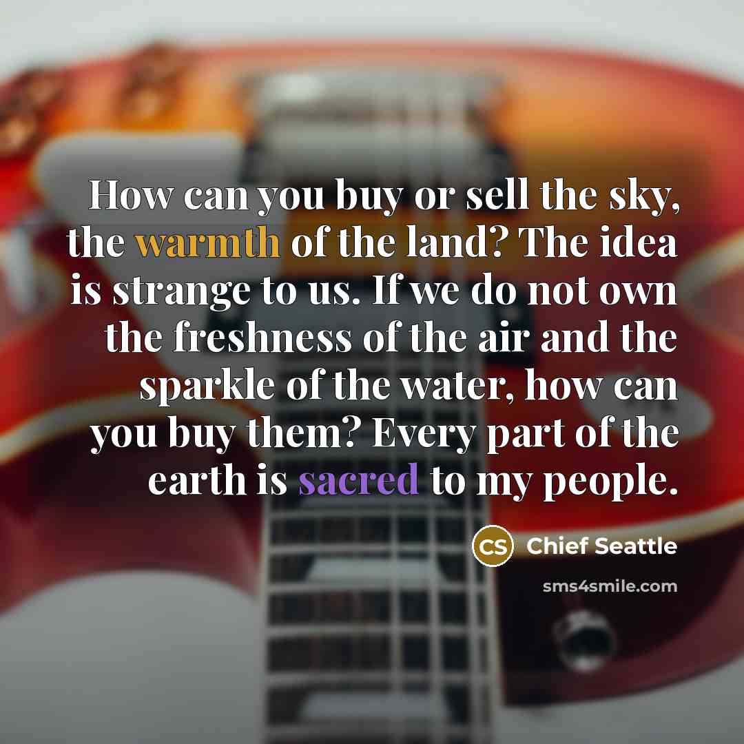“How can you buy or sell the sky, the warmth…” quote by Chief Seattle